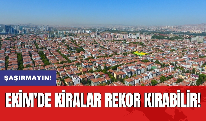 Ekim'de kiralar rekor kırabilir!