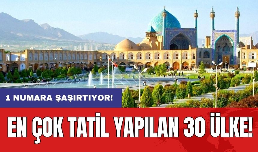 En çok tatil yapılan 30 ülke: 1 numara şaşırtıyor!