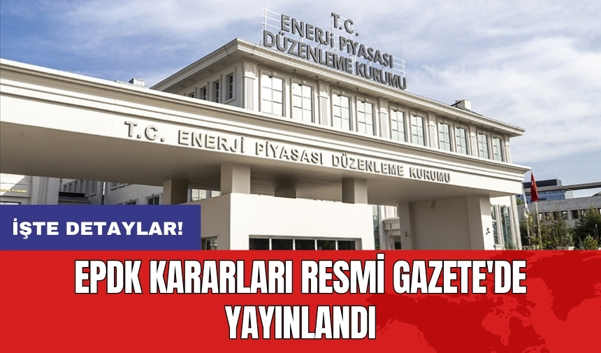 EPDK Kararları Resmi Gazete'de yayınlandı