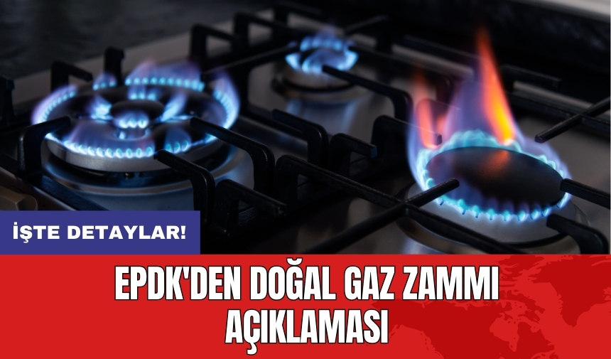 EPDK'den doğal gaz zammı açıklaması