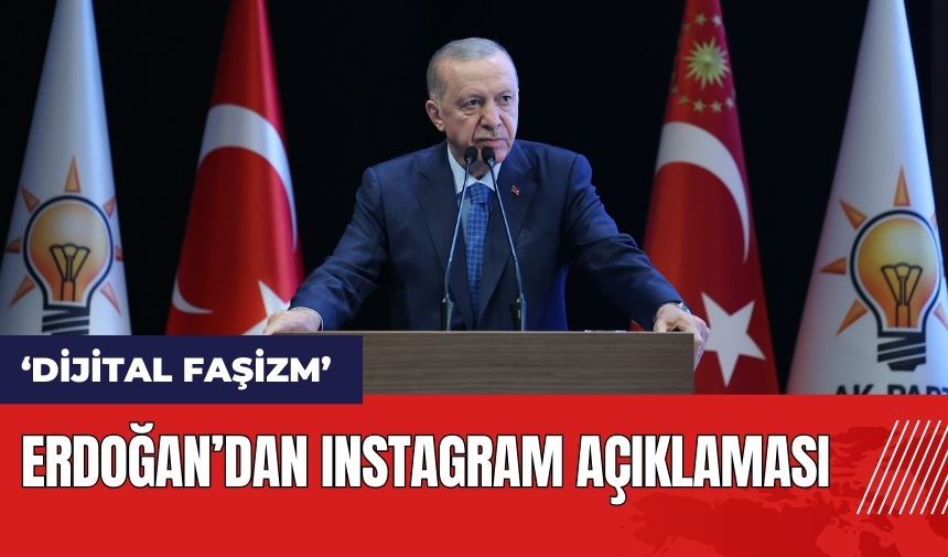 Erdoğan'dan Instagram açıklaması: Dijital faşizmle karşı karşıyayız