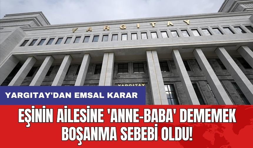 Eşinin ailesine 'anne-baba' dememek boşanma sebebi oldu!