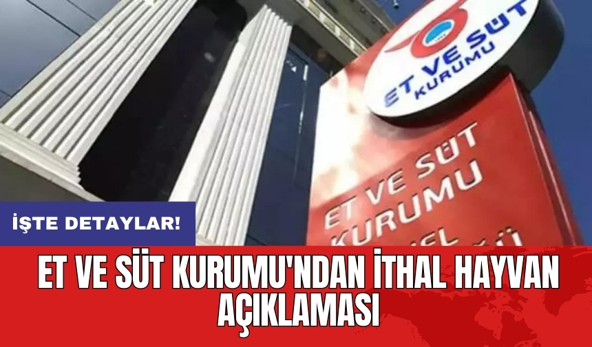 Et ve Süt Kurumu'ndan ithal hayvan açıklaması