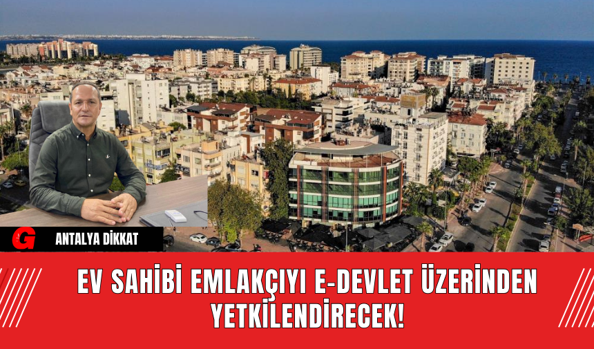 Ev sahibi emlakçıyı e-devlet üzerinden yetkilendirecek!