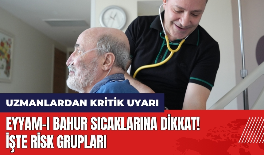 Eyyam-ı Bahur sıcaklarına dikkat! İşte risk grupları