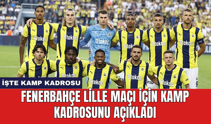 Fenerbahçe Lille maçı için kamp kadrosunu açıkladı