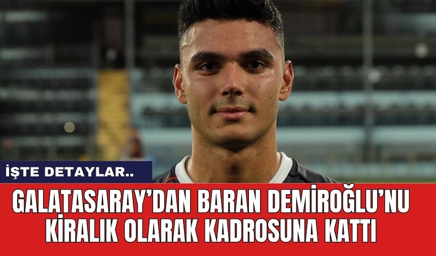 Galatasaray’dan Baran Demiroğlu’nu kiralık olarak kadrosuna kattı