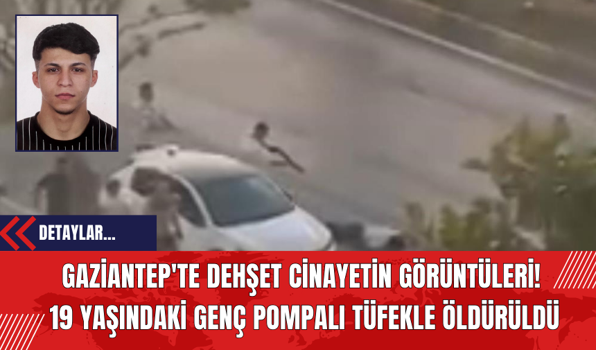 Gaziantep'te Dehşet Cinayetin Görüntüleri! 19 Yaşındaki Genç Pompalı Tüfekle Öldürüldü