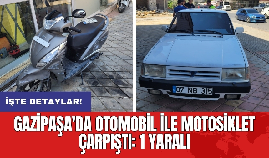 Gazipaşa'da otomobil ile motosiklet çarpıştı: 1 yaralı