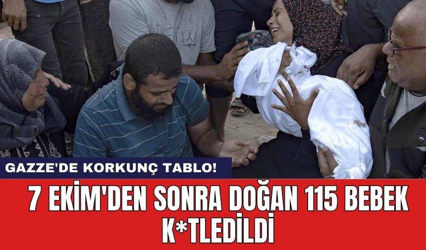 Gazze'de korkunç tablo! 7 Ekim'den sonra doğan 115 bebek k*tledildi