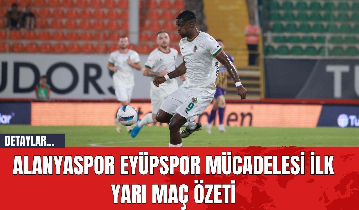 Alanyaspor Eyüpspor Mücadelesi İlk Yarı Maç Özeti