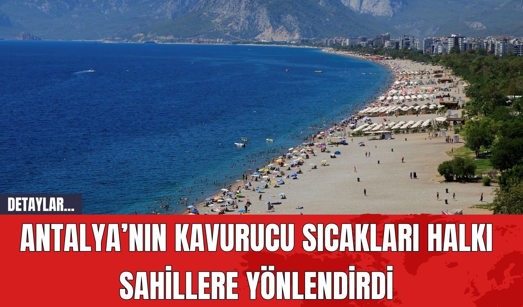 Antalya’nın Kavurucu Sıcakları Halkı Sahillere Yönlendirdi