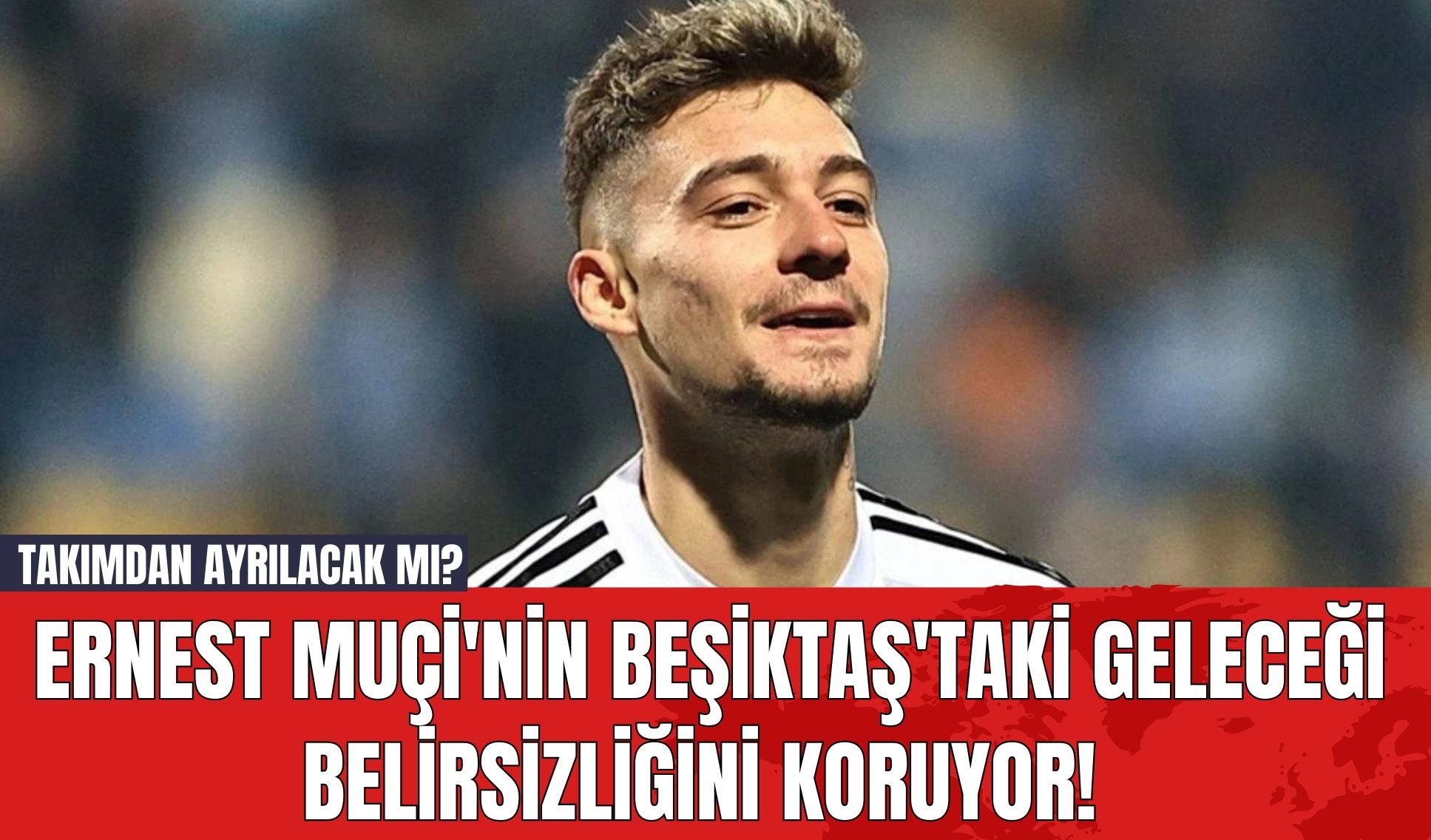 Ernest Muçi'nin Beşiktaş'taki geleceği belirsizliğini koruyor! Takımdan Ayrılacak mı?