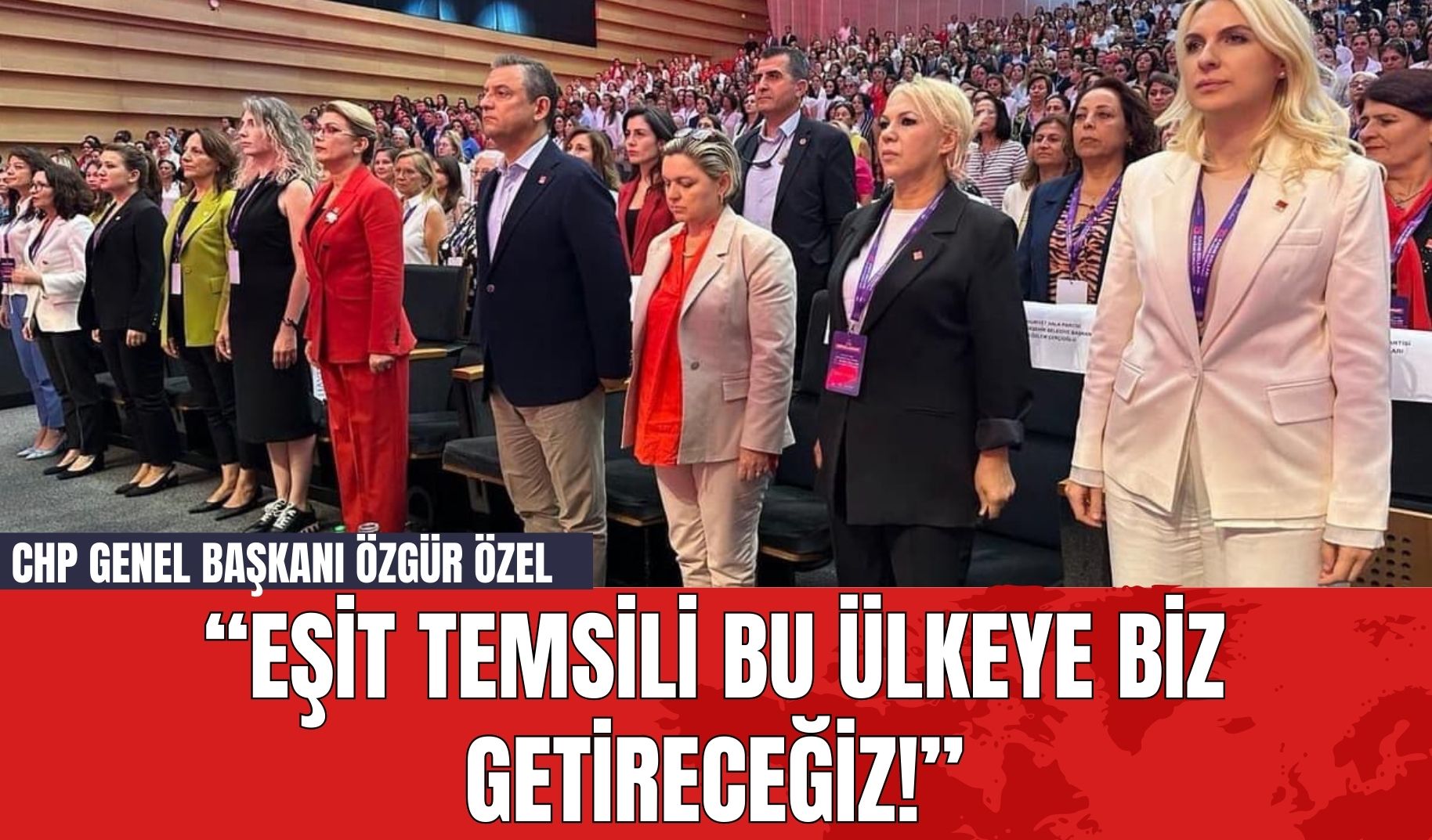 CHP Genel Başkanı Özgür Özel: "Eşit temsili bu ülkeye biz getireceğiz!"