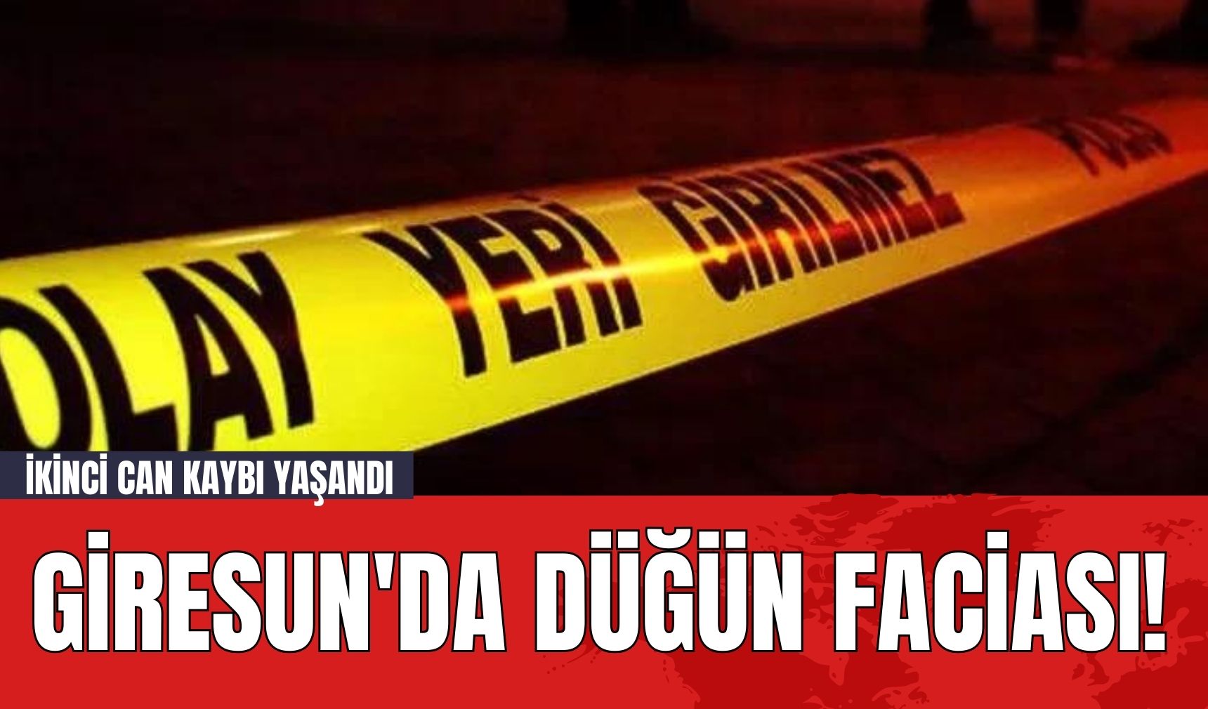 Giresun'da Düğün Faciası! İkinci Can Kaybı Yaşandı