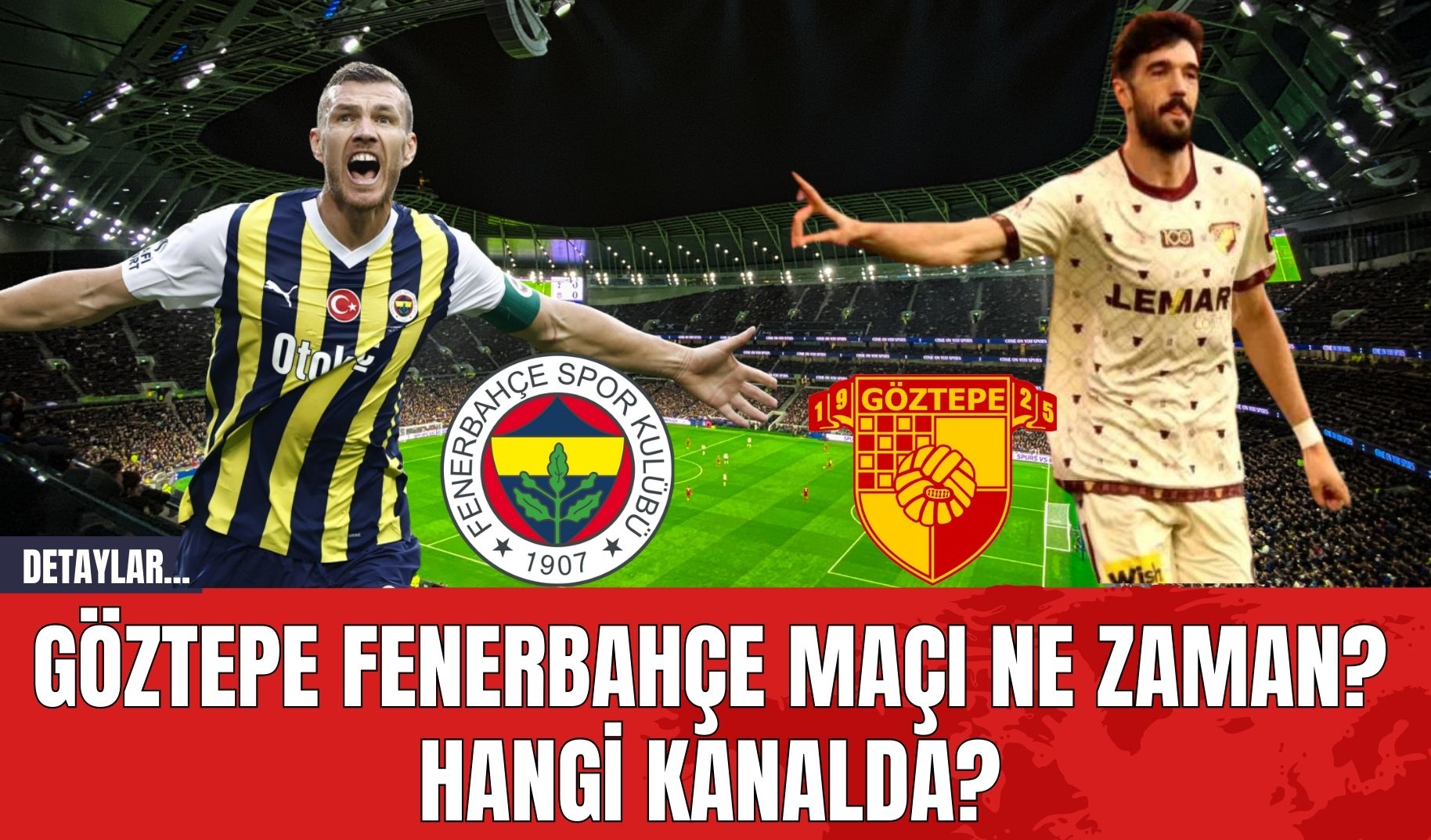 Göztepe-Fenerbahçe Maçı Ne Zaman? Hangi Kanalda?