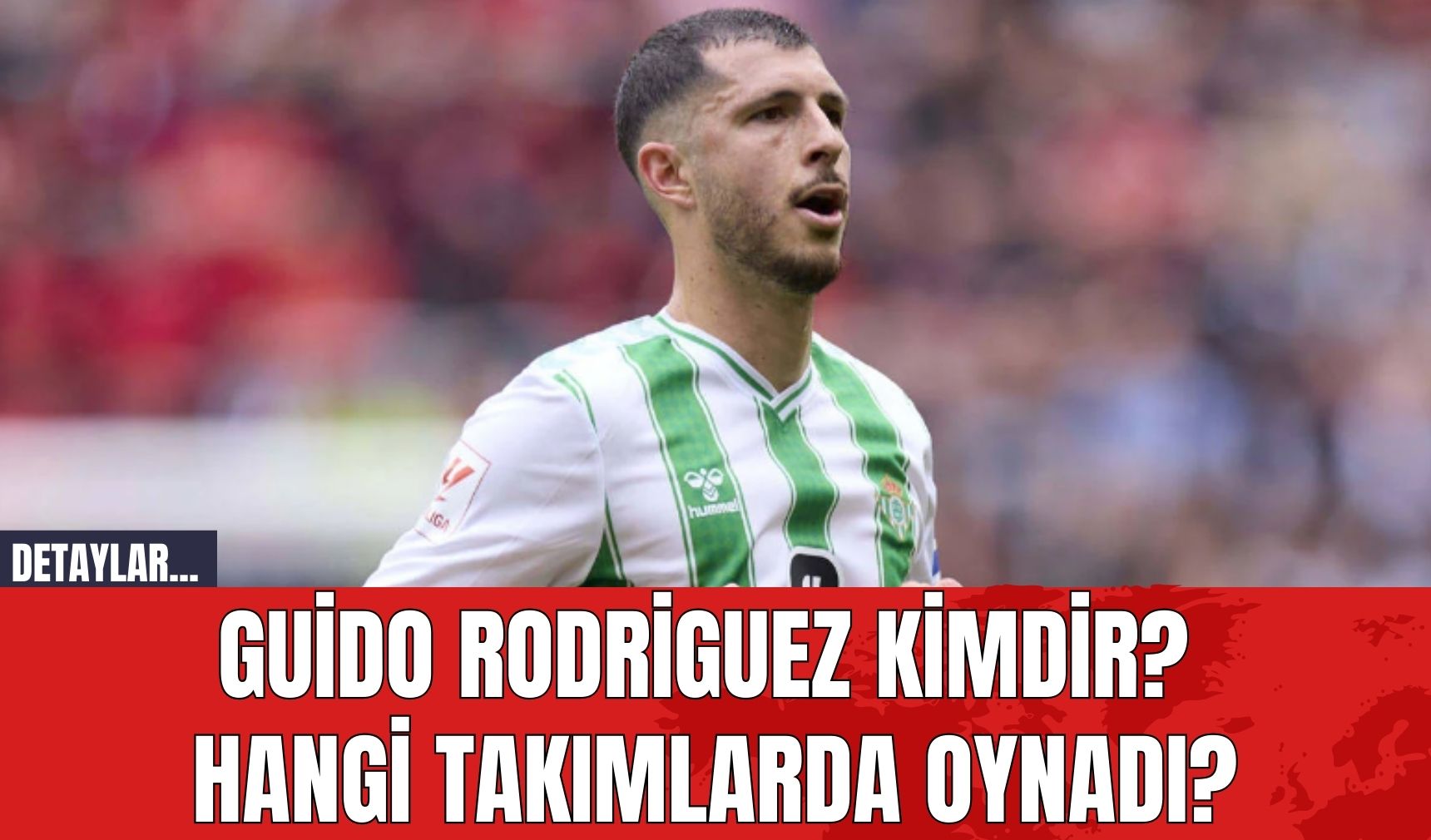 Guido Rodriguez Kimdir? Hangi Takımlarda Oynadı?