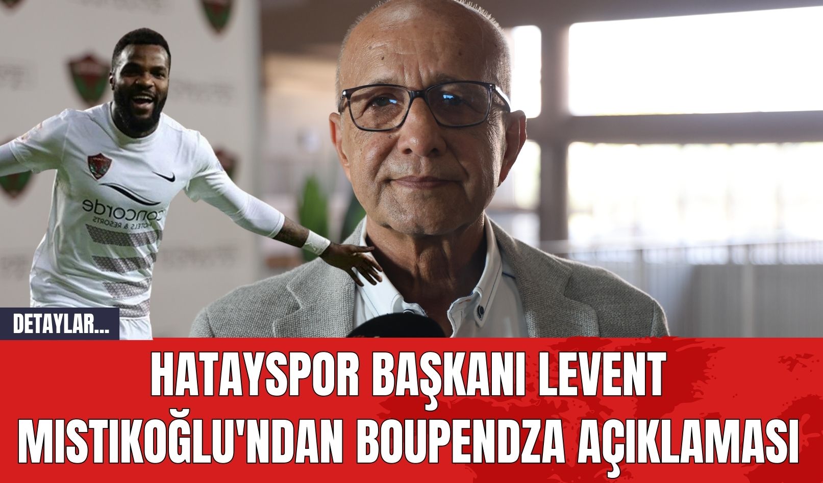 Hatayspor Başkanı Levent Mıstıkoğlu'ndan Boupendza Açıklaması