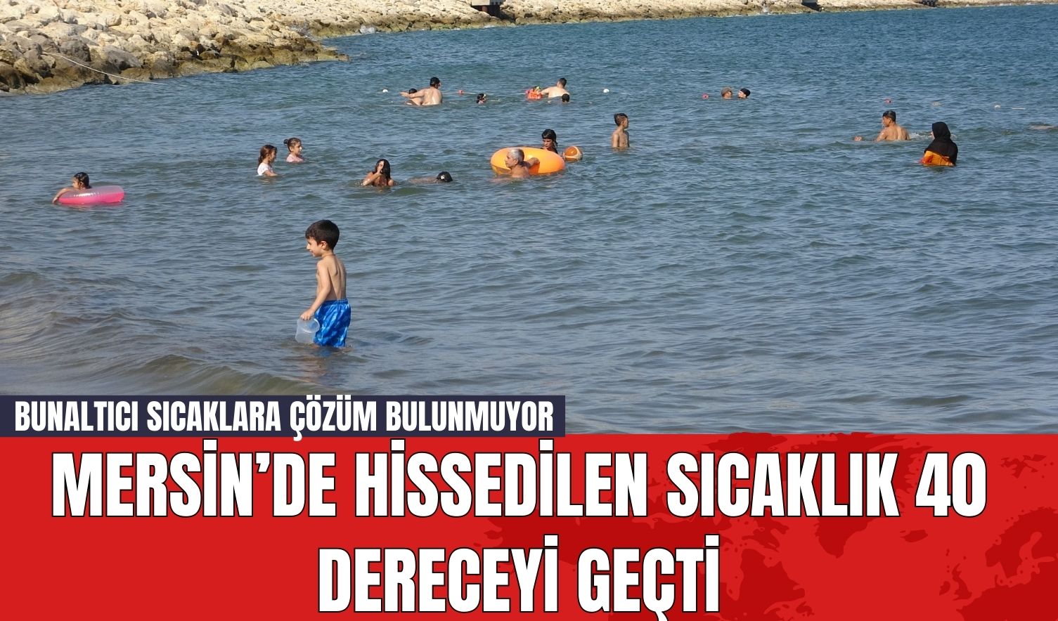 Mersin’de Hissedilen Sıcaklık 40 Dereceyi Geçti