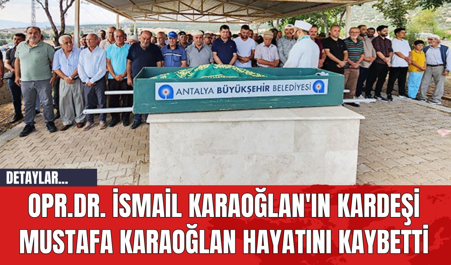 Opr.Dr. İsmail Karaoğlan'ın Kardeşi Mustafa Karaoğlan Hayatını Kaybetti