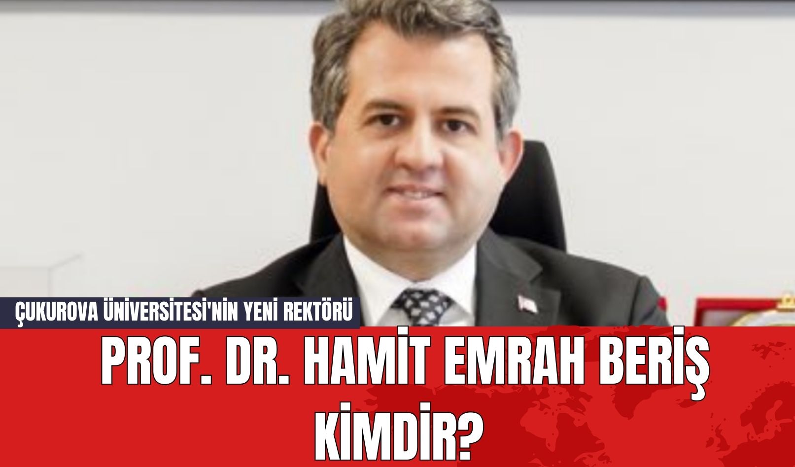 Çukurova Üniversitesi'nin Yeni Rektörü Prof. Dr. Hamit Emrah Beriş Kimdir?