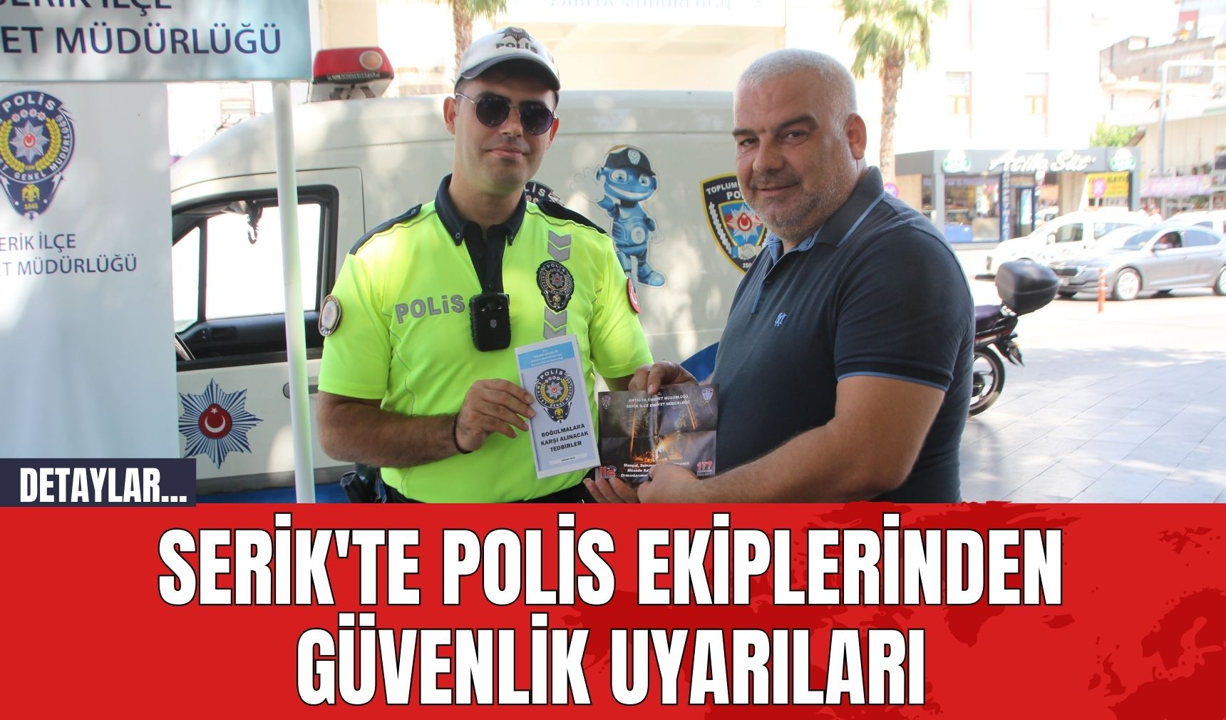 Serik'te Polis Ekiplerinden Güvenlik Uyarıları