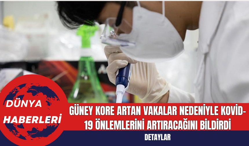 Güney Kore Artan Vakalar Nedeniyle Kovid-19 Önlemlerini Artıracağını Bildirdi