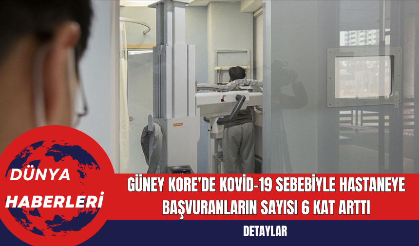 Güney Kore'de Kovid-19 Sebebiyle Hastaneye Başvuranların Sayısı 6 Kat Arttı