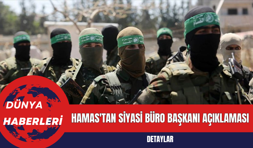 Hamas'tan Siyasi Büro Başkanı Açıklaması