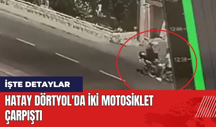 Hatay Dörtyol'da iki motosiklet çarpıştı