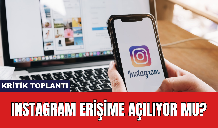 Instagram erişime açılıyor mu?