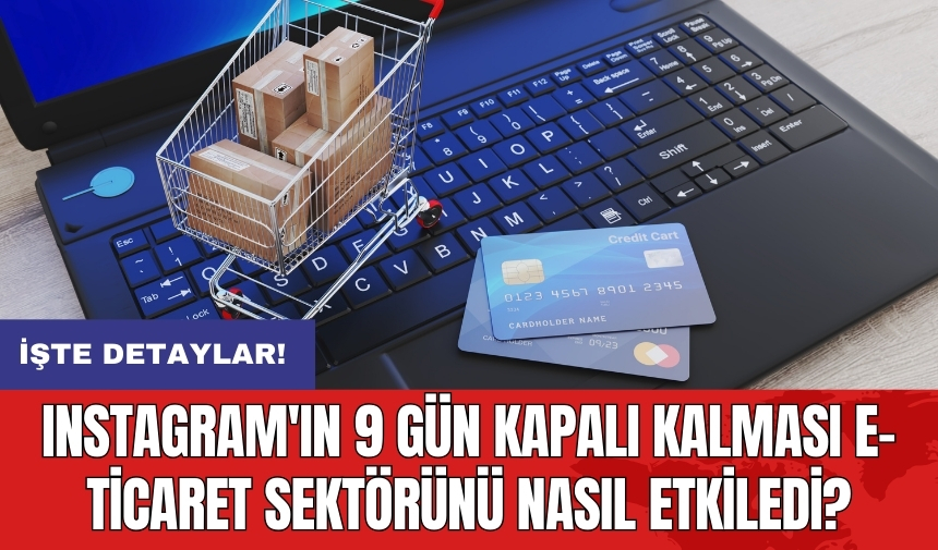 Instagram'ın 9 gün kapalı kalması e-ticaret sektörünü nasıl etkiledi?