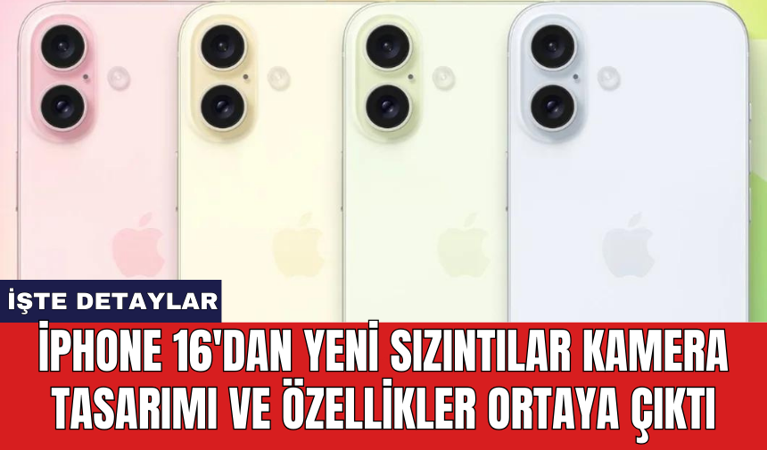 iPhone 16'dan yeni sızıntılar kamera tasarımı ve özellikler ortaya çıktı