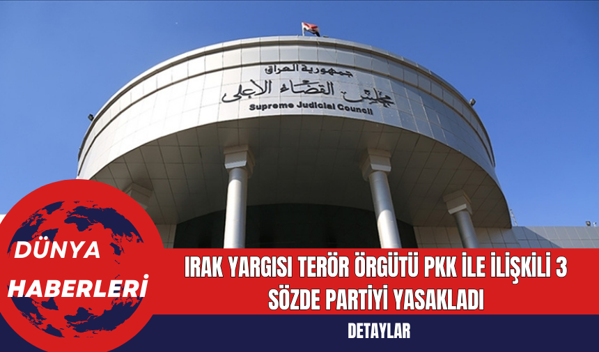 Irak Yargısı Ter*r Örgütü PK* ile İlişkili 3 Sözde Partiyi Yasakladı