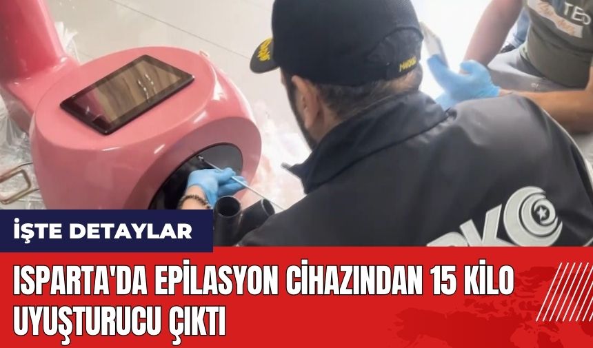 Isparta'da epilasyon cihazından 15 kilo uy*şturucu çıktı