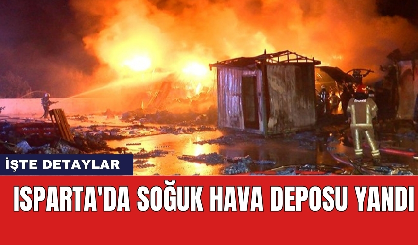 Isparta'da soğuk hava deposu yandı