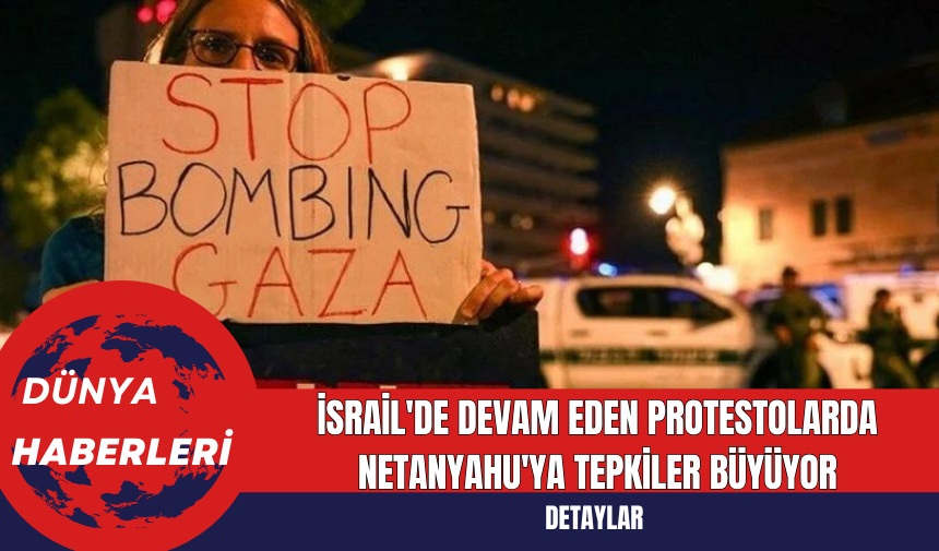 İsrail'de Devam Eden Protestolarda Netanyahu'ya Tepkiler Büyüyor