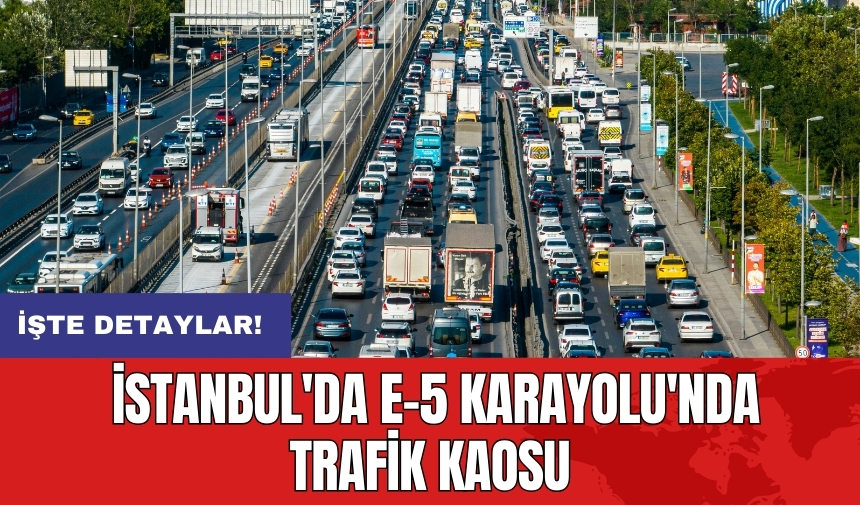 İstanbul'da E-5 Karayolu'nda trafik kaosu