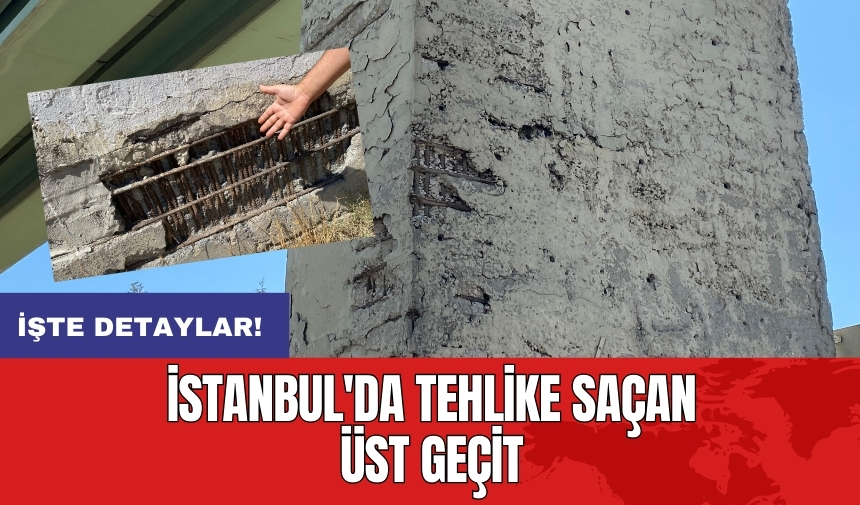 İstanbul'da tehlike saçan üst geçit