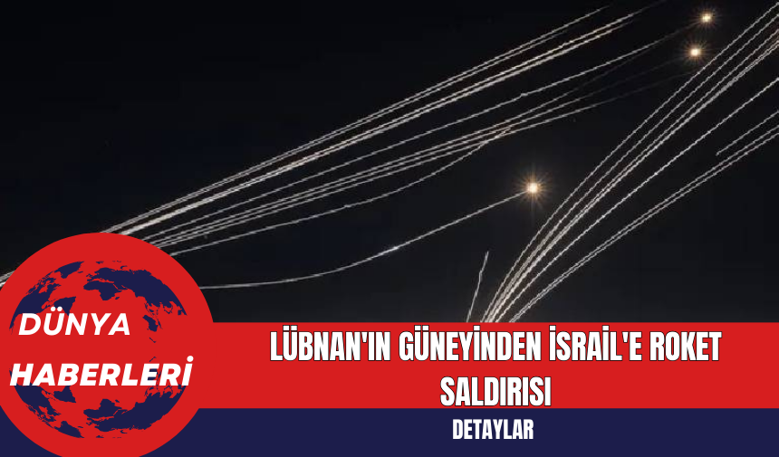 Lübnan'ın Güneyinden İsrail'e Roket Saldırısı