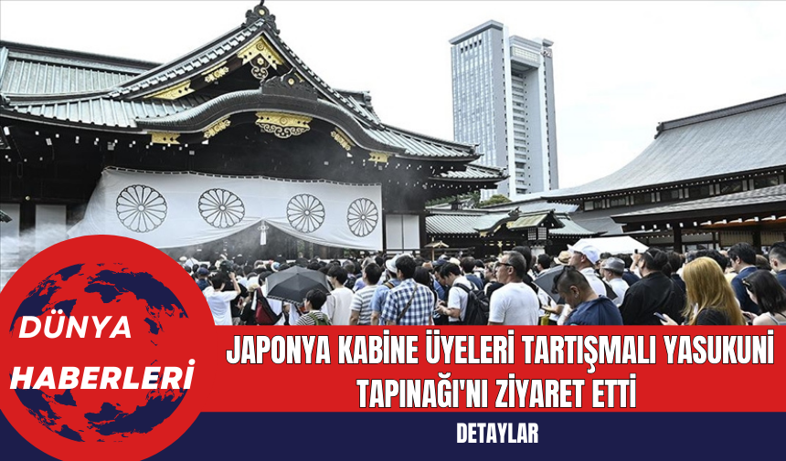 Japonya Kabine Üyeleri Tartışmalı Yasukuni Tapınağı'nı Ziyaret Etti