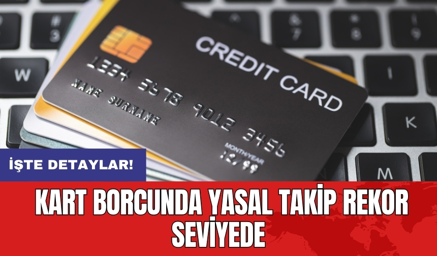 Kart borcunda yasal takip rekor seviyede