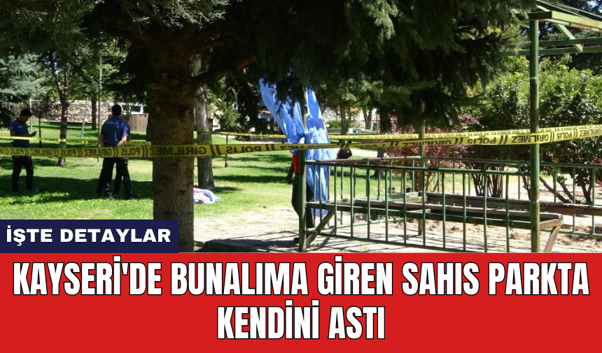 Kayseri'de bunalıma giren sahıs parkta kendini astı