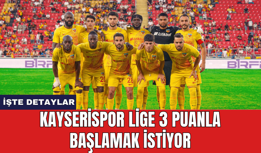 Kayserispor lige 3 puanla başlamak istiyor