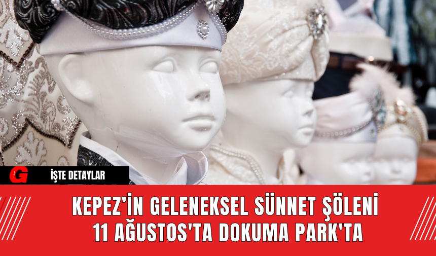 Kepez’in Geleneksel Sünnet Şöleni 11 Ağustos'ta Dokuma Park'ta