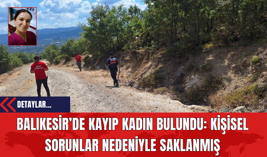 Balıkesir’de Kayıp Kadın Bulundu: Kişisel Sorunlar Nedeniyle Saklanmış