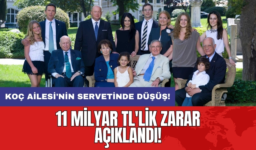 Koç Ailesi'nin servetinde düşüş: 11 milyar TL'lik zarar açıklandı!