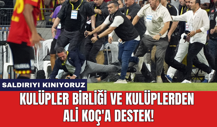 Kulüpler Birliği ve Kulüplerden Ali Koç'a Destek!