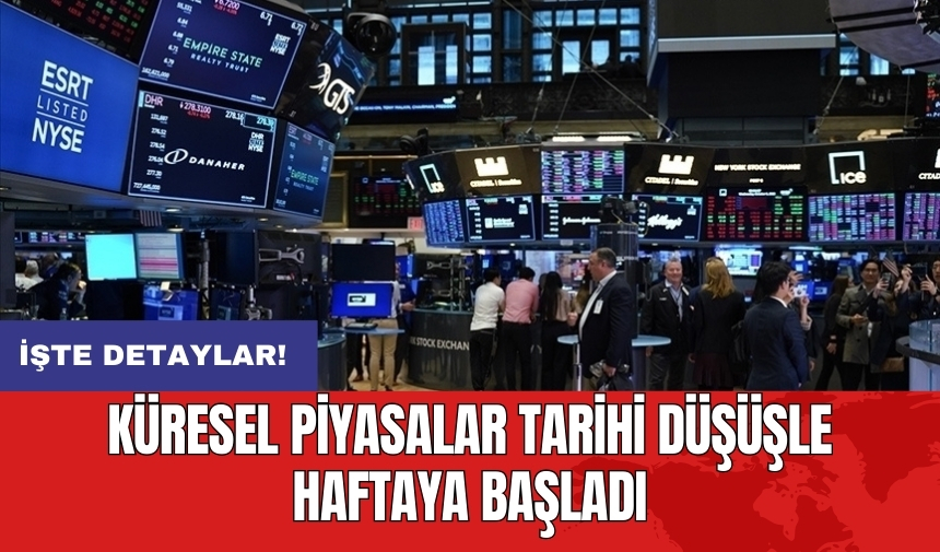 Küresel piyasalar tarihi düşüşle haftaya başladı