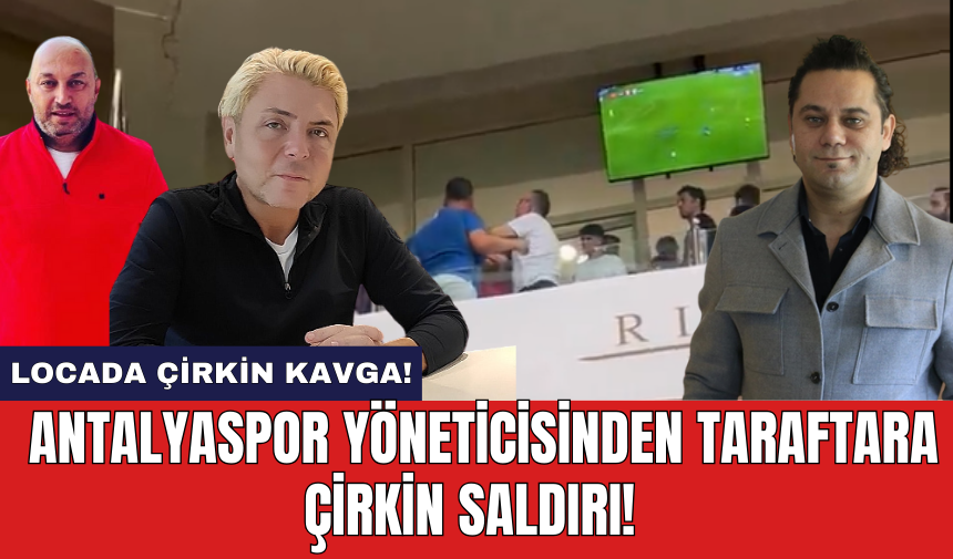 Locada çirkin kavga! Antalyaspor yöneticisinden taraftara çirkin saldırı!